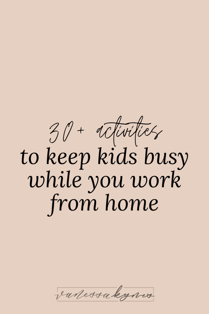 30 activities to keep your kids busy (especially during the coronavirus pandemic)- Vanessa Kynes