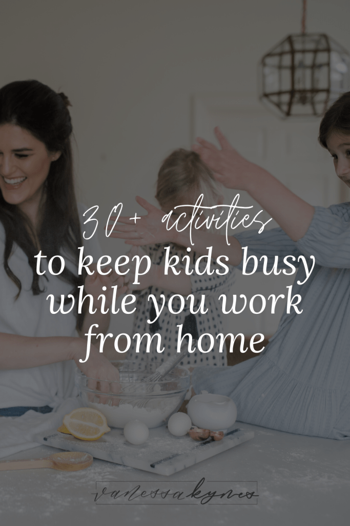 30 activities to keep your kids busy (especially during the coronavirus pandemic)- Vanessa Kynes